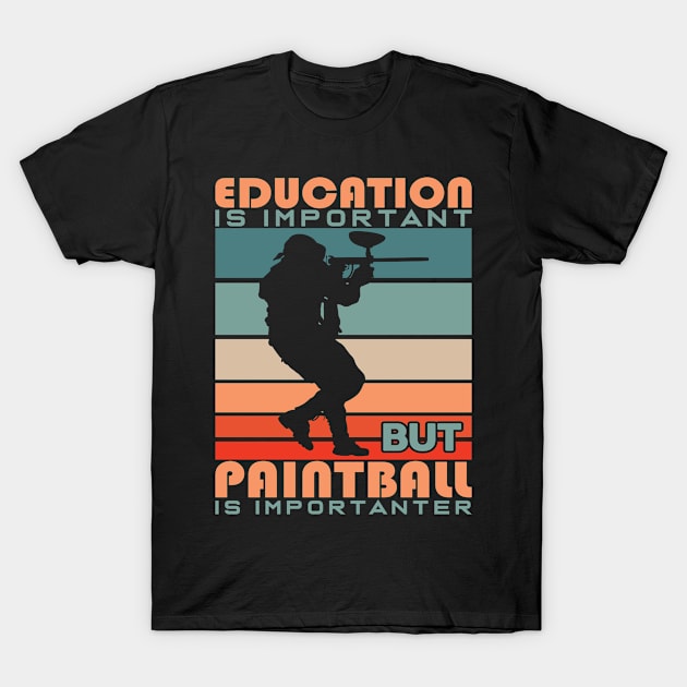 Education Is Important But Paintball Is Importanter T-Shirt by Schimmi